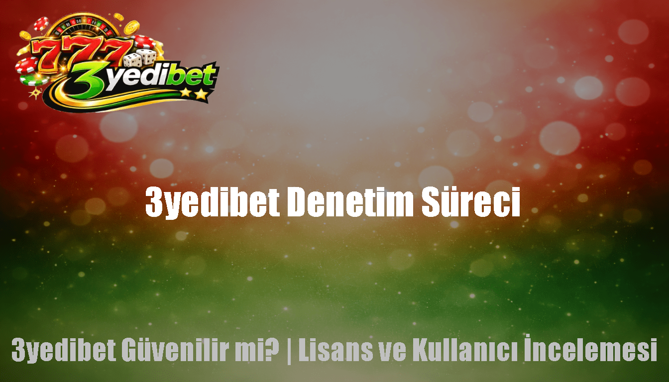 3yedibet Denetim Süreci