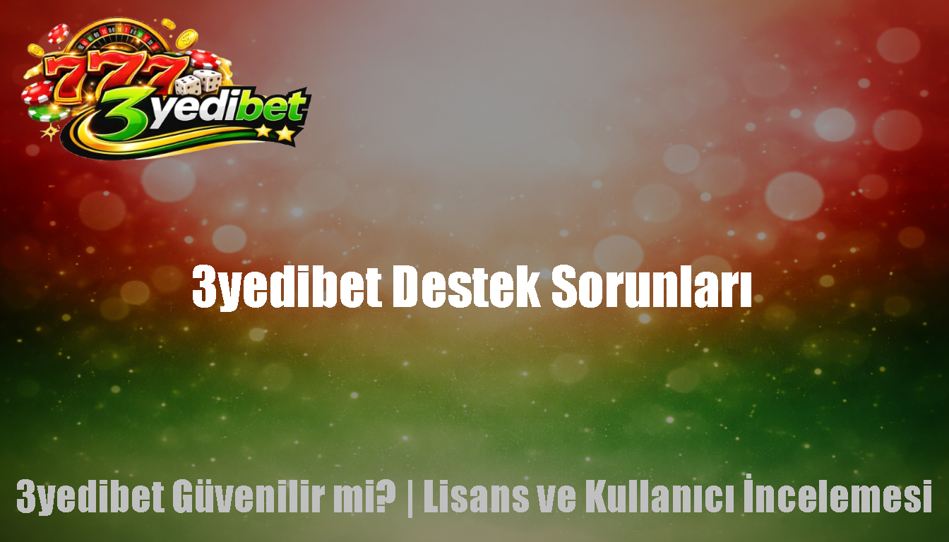 3yedibet Destek Sorunları