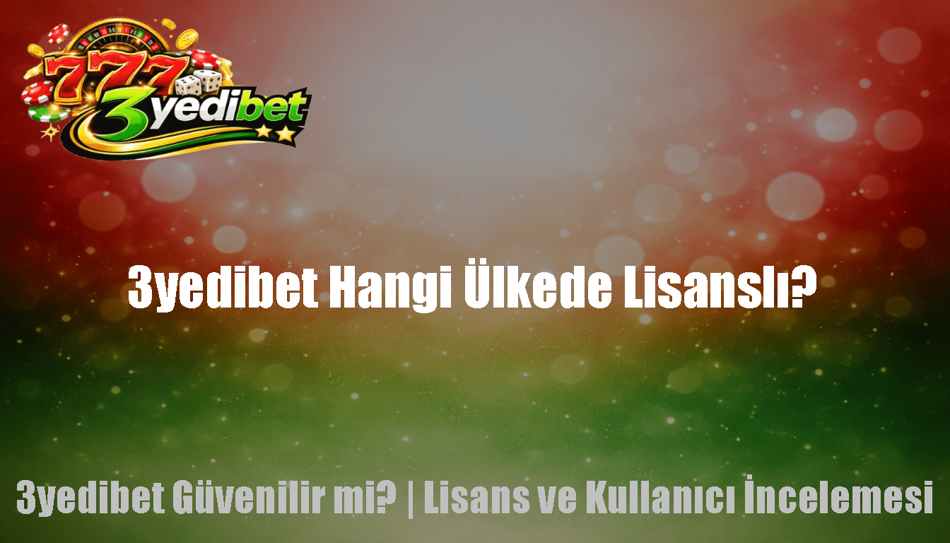 3yedibet Hangi Ülkede Lisanslı?